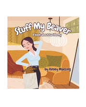 Stuff My Beaver: A Book about Taxidermy