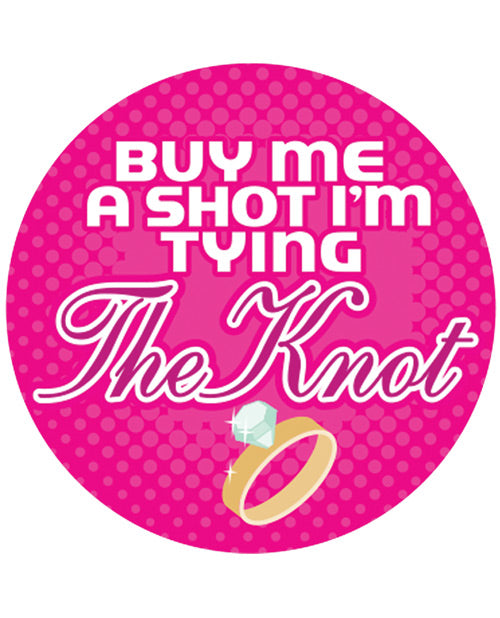 Buy me a Shot I'm Tying the Knot  - 3' Button